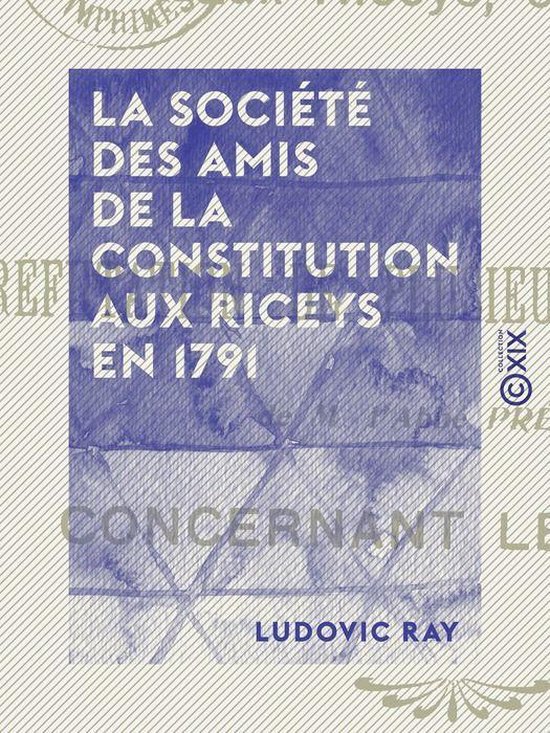 La Société des amis de la Constitution aux Riceys en 1791  ... - cover