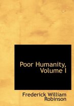 Poor Humanity, Volume I