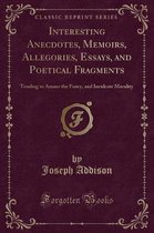 Interesting Anecdotes, Memoirs, Allegories, Essays, and Poetical Fragments