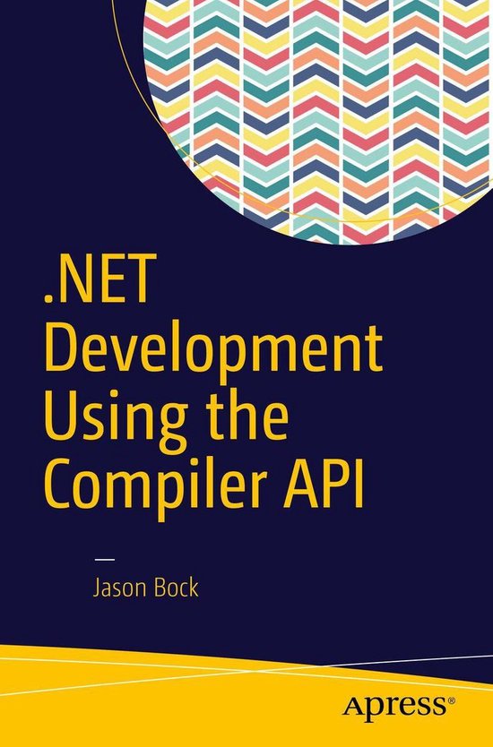 .NET Development Using the Compiler API (ebook), Jason Bock ...