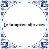 Tegeltje met Spreuk (Tegeltjeswijsheid): De bloempotten buiten zetten + Kado verpakking & Plakhanger