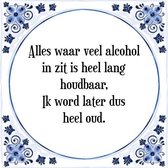 Tegeltje met Spreuk (Tegeltjeswijsheid): Alles waar veel alcohol in zit is heel lang houdbaar, Ik word later dus heel oud. + Kado verpakking & Plakhanger