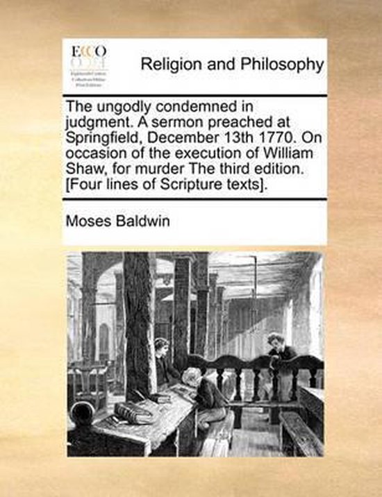 Foto: The ungodly condemned in judgment a sermon preached at springfield december 13th 1770 on occasion of the execution of william shaw for murder the third edition four lines of scripture texts 