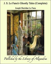 J. S. Le Fanu's Ghostly Tales (Complete)