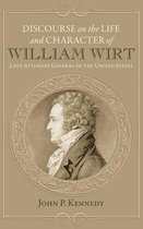 Discourse on the Life and Character of William Wirt