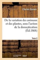 Sciences- de la Variation Des Animaux Et Des Plantes, Sous l'Action de la Domestication. Tome 2