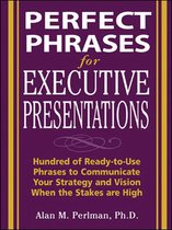 Perfect Phrases Series - Perfect Phrases for Executive Presentations: Hundreds of Ready-to-Use Phrases to Use to Communicate Your Strategy and Vision When the Stakes Are High