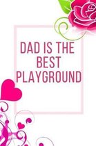 Dad Is The Best Playground