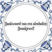 Tegeltje met Spreuk (Tegeltjeswijsheid): Dankwoord van een alcoholist; Drankjewel! + Kado verpakking & Plakhanger