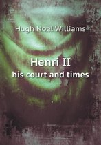 Henri II His Court and Times