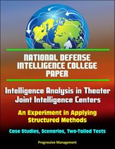 National Defense Intelligence College Paper: Intelligence Analysis in Theater Joint Intelligence Centers: An Experiment in Applying Structured Methods - Case Studies, Scenarios, Two-Tailed Tests