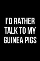I'd Rather Talk to My Guinea Pigs