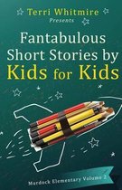 Fantabulous Short Stories by Kids for Kids