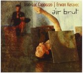 Jean-Luc Cappozzo & Ewan Keravec - Air Brut (CD)