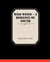 Wild Wings - A Romance of Youth