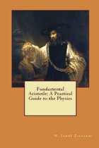 Fundamental Aristotle: A Practical Guide to the Physics