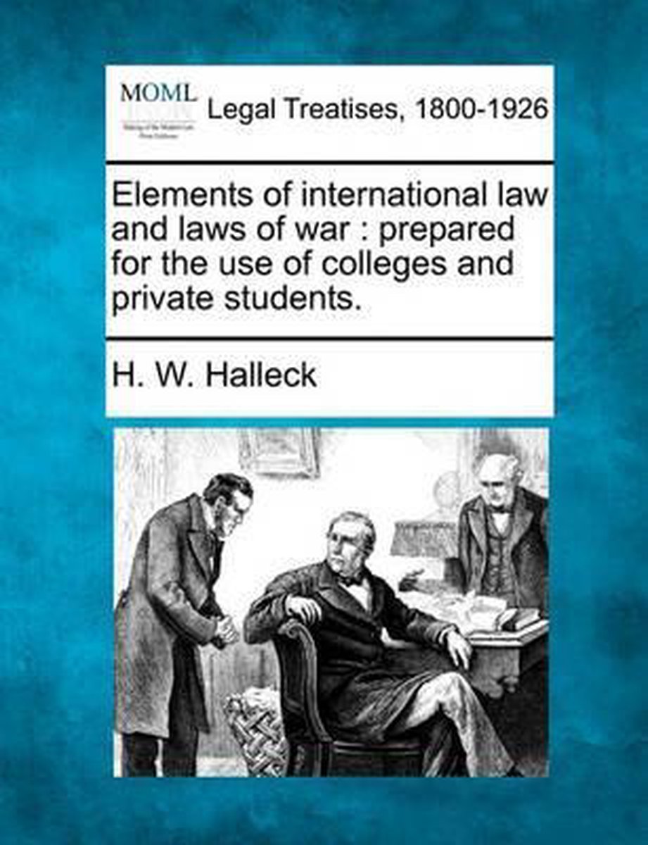 Elements Of International Law And Laws Of War van Halleck