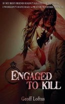 Engaged To Kill