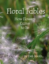 Floral Fables ~ How Flowers Came to Be