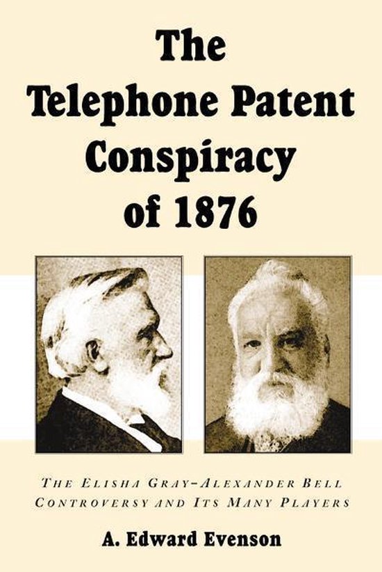 The Telephone Patent Conspiracy of 1876: The Elisha Gray-Ale ... - cover