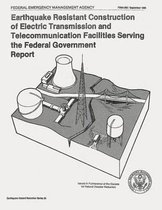 Earthquake Resistant Construction of Electrical Transmission and Telecommunication Facilities Serving the Federal Government (Fema 202)