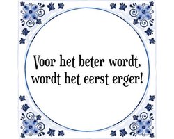 Tegeltje met Spreuk (Tegeltjeswijsheid): Voor het beter wordt, wordt het eerst erger! + Kado verpakking & Plakhanger