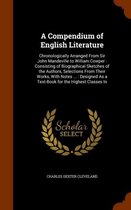 A Compendium of English Literature: Chronologically Arranged from Sir John Mandeville to William Cowper: Consisting of Biographical Sketches of the Authors, Selections from Their Works, with 