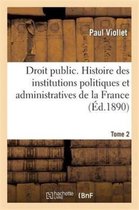 Histoire- Droit Public. Histoire Des Institutions Politiques Et Administratives de la France. Tome 2
