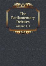 The Parliamentary Debates Volume 111