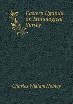 Eastern Uganda an Ethnological Survey