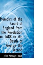 Memoirs of the Court of England from the Revolution in 1688 to the Death of George the Second