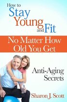 How to Stay Young and Fit No Matter How Old You Get