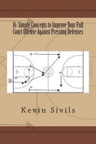 16 Simple Concepts to Improve Your Full Court Offense Against Pressing Defenses