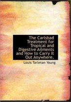 The Carlsbad Treatment for Tropical and Digestive Ailments and How to Carry It Out Anywhere.