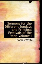 Sermons for the Different Sundays and Principal Festivals of the Year, Volume I