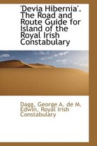 Devia Hibernia'. the Road and Route Guide for Island of the Royal Irish Constabulary