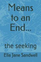 Means to an End...