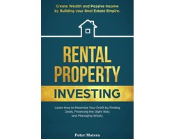 Rental Property Investing: Create Wealth and Passive Income Building your Real Estate Empire. Learn how to Maximize your profit Finding Deals, Financing the Right Way, and Managing Wisely.