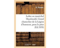 Ga(c)Na(c)Ralita(c)S- Lettre de B. Poumet au maréchal Macdonald, Grand chancelier de la Légion d'honneur,