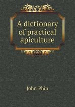 A dictionary of practical apiculture