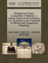 Shatterproof Glass Corporation, Petitioner, V. Libbey Owens Ford Company. U.S. Supreme Court Transcript of Record with Supporting Pleadings