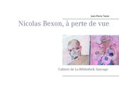 Cahiers de La BibliotheK Sauvage - Nicolas Bexon, à perte de vue
