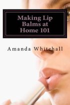 Making Lip Balms at Home 101