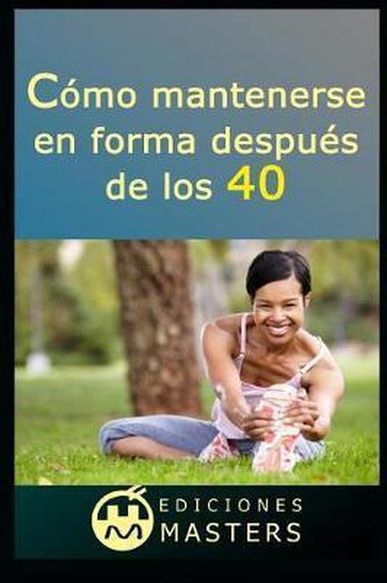 Cómo Mantenerse En Forma Después de Los 40 - cover