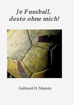 Je Fussball, desto ohne mich