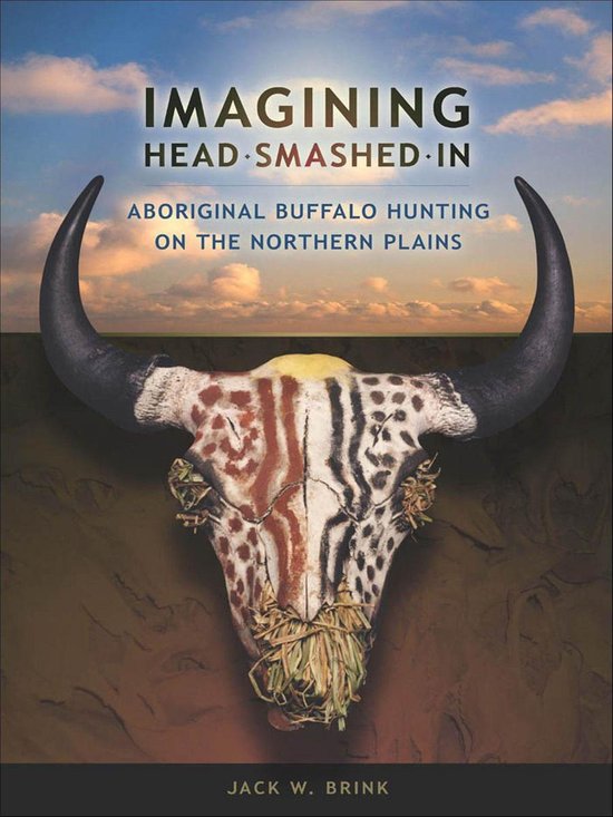 Imagining Head Smashed In: Aboriginal Buffalo Hunting on the ... - cover