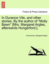 In Durance Vile, and Other Stories. by the Author of Molly Bawn [Mrs. Margaret Argles, Afterwards Hungerford.].