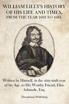 William Lilly's History of His Life and Times