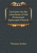 Lectures on the catechism of the Protestant Episcopal Church