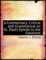 A Commentary, Critical and Grammatical on St. Paul's Epistle to the Galatians
